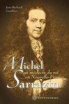 Couverture du livre « Michel Sarrazin ; un médecin du roi en Nouvelle-France » de Jean-Richard Gauthier aux éditions Septentrion