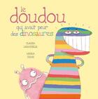 Couverture du livre « Le doudou qui avait peur des dinosaures » de Maira Chiodi et Claudia Larochelle aux éditions La Bagnole