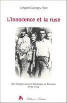 Couverture du livre « L'innocence et la ruse ; des étrangers dans la résistance en Provence (1940-1944) » de Georges-Picot aux éditions Tiresias