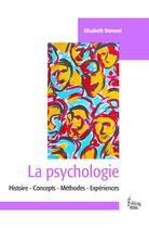 Couverture du livre « La psychologie ; histoire, concepts, méthodes, expériences » de Elisabeth Demont aux éditions Sciences Humaines