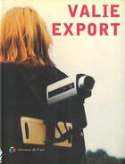 Couverture du livre « Valie Export » de Valie Export aux éditions Editions De L'oeil