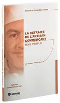 Couverture du livre « La retraite de l'artisan commerçant ; mode d'emploi » de Christiane Massot-Cazaux aux éditions Gereso