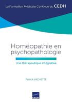 Couverture du livre « Homéopathie en psychopathologie ; une thérapeutique intégrative » de Patrick Vachette aux éditions Cedh