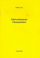 Couverture du livre « Subventionnons l'humanitaire » de Hubert Lucot aux éditions Contre-pied