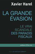 Couverture du livre « La grande évasion ; le vrai scandale des paradis fiscaux » de Xavier Harel aux éditions Les Liens Qui Liberent