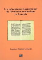 Couverture du livre « Les mécanismes linguistiques de l'évolution sémantique en français » de Jacques Charles Lemaire aux éditions Pulg