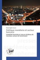 Couverture du livre « Politique monétaire et secteur bancaire : Instabilité financière et mise en évidence de nouveaux canaux de transmission » de Marie-Sophie Gauvin aux éditions Presses Academiques Francophones