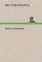 Couverture du livre « Sous le burnous » de Hector France aux éditions Tredition