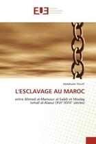 Couverture du livre « L'esclavage au maroc - entre ahmed al-mansour al-saadi et moulay ismail al-alaoui (xvi -xviii siecl » de Tellat Abdelkader aux éditions Editions Universitaires Europeennes