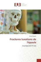 Couverture du livre « Fractures luxations de l'epaule - (a propos de 47 cas) » de Bessam Aman aux éditions Editions Universitaires Europeennes