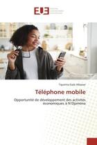 Couverture du livre « Telephone mobile - opportunite de developpement des activites economiques a n'djamena » de Albassar T E. aux éditions Editions Universitaires Europeennes