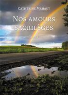 Couverture du livre « Nos amours sacrilèges - Tome 3 » de Catherine Mahaut aux éditions Atramenta