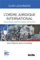 Couverture du livre « L'ordre juridique international : une théorie tiers-mondiste » de Slim Laghmani aux éditions Nirvana