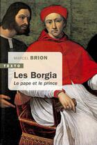 Couverture du livre « Les Borgia ; le pape et le prince » de Marcel Brion aux éditions Tallandier