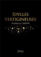 Couverture du livre « Idylles vertigineuses » de Florelle Caron aux éditions Verone