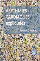 Couverture du livre « Arythmies cardiaques expliquées » de Robert Grolleau aux éditions Sauramps Medical