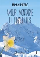 Couverture du livre « Amour, montagne et cigarettes » de Michel Pierre aux éditions Sydney Laurent