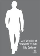 Couverture du livre « Maxence Ferrera : stratagème déloyal » de Eric Devienne aux éditions Le Lys Bleu
