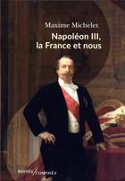 Couverture du livre « Napoléon III, la France et nous » de Michelet Maxime aux éditions Passes Composes