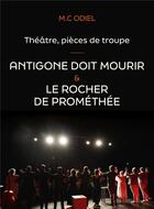 Couverture du livre « Théâtre, pièces de troupe : Antigone doit mourir ; Le rocher de Prométhée » de Mc Odiel aux éditions Librinova