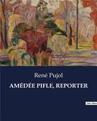 Couverture du livre « AMÉDÉE PIFLE, REPORTER » de Pujol Rene aux éditions Culturea