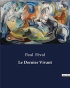 Couverture du livre « Le Dernier Vivant » de Paul Feval aux éditions Culturea