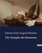 Couverture du livre « Die Nymphe des Brunnens » de Musaus J K A. aux éditions Culturea