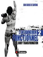 Couverture du livre « L'entraînement fonctionnel II ; Total Body Transformation » de Juan Carlos Santana aux éditions 4 Trainer