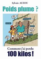Couverture du livre « Poids plume ? comment j'ai perdu 100 kilos ! » de Auzou Sylvain aux éditions Wooz Editions