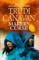 Couverture du livre « MAKER''S CURSE - MILLENNIUM''S RULE » de Trudi Canavan aux éditions Orbit Uk