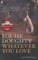 Couverture du livre « Whatever You Love » de Louise Doughty aux éditions Faber Et Faber