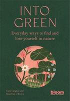 Couverture du livre « Into green : everyday ways to find and lose yourself in nature » de Rose Ray et Carlo Langton aux éditions Frances Lincoln