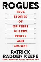 Couverture du livre « ROGUES - TRUE STORIES OF GRIFTERS, KILLERS, REBELS AND CROOKS » de Patrick Radden Keefe aux éditions Picador Uk