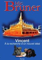 Couverture du livre « Vincent A la recherche d'un nouvel idéal » de Mic Bruner aux éditions Lulu