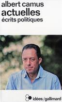 Couverture du livre « Actuelles ; écrits politiques Tome 1 » de Albert Camus aux éditions Gallimard