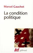 Couverture du livre « La condition politique » de Marcel Gauchet aux éditions Gallimard