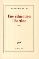 Couverture du livre « Une éducation libertine » de Jean-Baptiste Del Amo aux éditions Gallimard