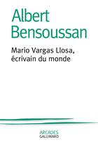 Couverture du livre « Mario Vargas Llosa, écrivain du monde » de Albert Bensoussan aux éditions Gallimard