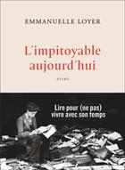 Couverture du livre « L'impitoyable aujourd'hui » de Emmanuelle Loyer aux éditions Flammarion