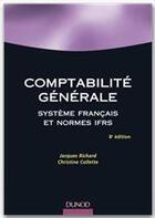 Couverture du livre « Comptabilité générale ; système français et normes IFRS » de Jacques Richard et Christine Collette aux éditions Dunod