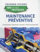 Couverture du livre « 100 fiches pratiques : maintenance préventive ; composants industriels courants, plans de préventif » de Claude Kojchen aux éditions Dunod