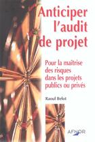 Couverture du livre « Anticiper l'audit de projet pour la maitrise des risques ds les projets publ » de Raoul Belot aux éditions Afnor