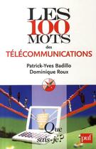 Couverture du livre « Les 100 mots des télécommunications » de Patrick-Yves Badillo et Dominique Roux aux éditions Que Sais-je ?