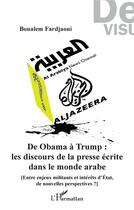 Couverture du livre « De Obama à Trump : les discours de la presse écrite dans le monde arabe » de Boualem Fardjaoui aux éditions L'harmattan