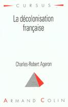 Couverture du livre « La Decolonisation Francaise » de Charles Ageron aux éditions Armand Colin