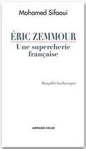 Couverture du livre « Eric Zemmour, une supercherie française ; pamphlet barbaresque » de Mohamed Sifaoui aux éditions Armand Colin