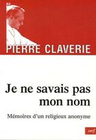 Couverture du livre « Je ne savais pas mon nom ; mémoires d'un religieux anonyme » de Claverie P aux éditions Cerf