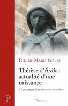 Couverture du livre « Thérèse d'Avila : actualité d'une naissance » de Didier-Marie Golay aux éditions Cerf