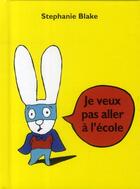 Couverture du livre « Je veux pas aller a l'ecole » de Stephanie Blake aux éditions Ecole Des Loisirs