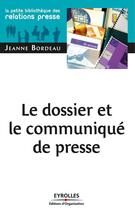 Couverture du livre « Le dossier et le communiqué de presse » de Jeanne Bordeau aux éditions Eyrolles
